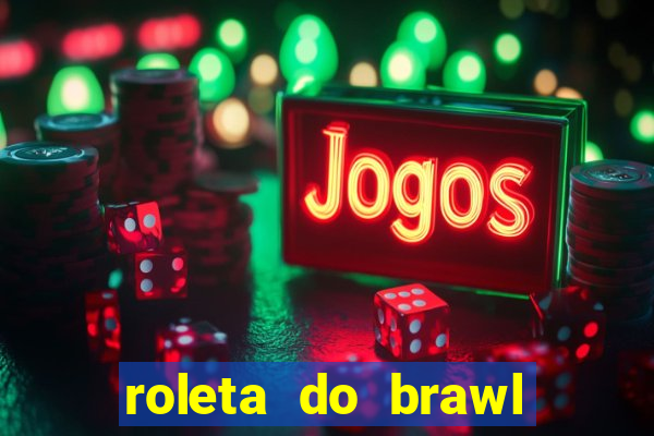 roleta do brawl stars 2024